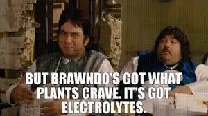 But Brawndo's Got What Plants Crave